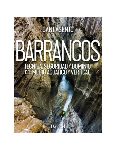 Manuales técnicos Desnivel Barrancos. Técnica, seguridad y